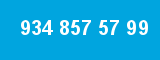 934 857 57 99